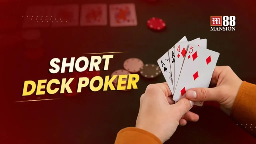 Cách chơi Short Deck Poker dễ dàng giành chiến thắng