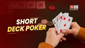 Cách chơi Short Deck Poker dễ dàng giành chiến thắng
